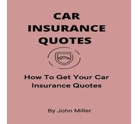 John Miller CAR INSURANCE QUOTES: How To Get Your Car Insurance Quotes John Miller Multicolor