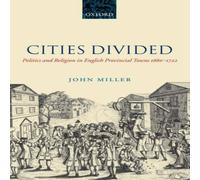 John Miller Cities Divided: Politics & Religion in English Provincial Towns John Miller Multicolor