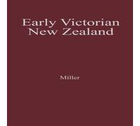 John Miller Early Victorian New Zealand: A Study of Racial Tensions & Social John Miller Multicolor