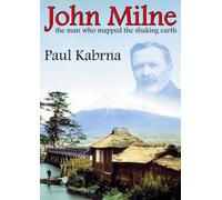 John Milne: The Man Who Mapped the Shaking Earth