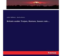 John Milton Britain under Trojan, Roman, Saxon rule... Paperback Book John Milton Multicolor