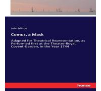 John Milton Comus, a Mask:Adapted for Theatrical Representation, as Performed John Milton Multicolor