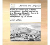 John Milton Comus: a masque. Altered from Milton. As performed at the John Milton Multicolor