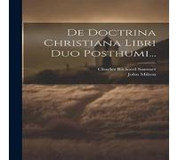 John Milton De Doctrina Christiana Libri Duo Posthumi... Paperback Book John Milton Multicolor