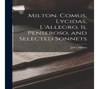 John Milton Milton. Comus, Lycidas, L'Allegro, Il Penseroso, & Selected John Milton Multicolor