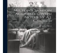 John Milton Milton's Samson Agonistes, With Notes By A.j. Church Book in White John Milton White