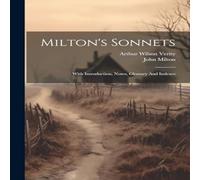 John Milton Milton's Sonnets: With Introduction, Notes, Glossary & Indexes in White John Milton White