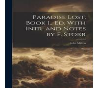 John Milton Paradise Lost, Book I., Ed. With Intr. & Notes by F. Storr Paperback John Milton Multicolor