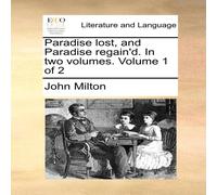 John Milton Paradise lost, & Paradise regain'd. In two volumes. Volume 1 of John Milton Multicolor