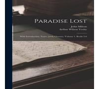 John Milton Paradise Lost: With Introduction, Notes, [and] Glossary, Volume 1 John Milton Multicolor