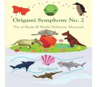 John Montroll Origami Symphony No. 2: Trio of Sharks Playful Prehistoric Mammals John Montroll Multicolor