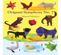 John Montroll Origami Symphony No. 7: Musical Monkeys Hardcover Book John Montroll Multicolor