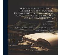 John Moore A Journal During a Residence in France, From the Beginning of John Moore Multicolor