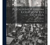 John Moore A Journey From London to Odessa: With Notices of New Russia, Etc John Moore Multicolor
