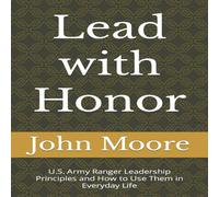 John Moore Lead with Honor: U.S. Army Ranger Leadership Principles & How to John Moore Multicolor