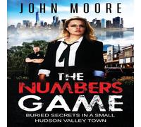 John Moore The Numbers Game: Buried Secrets in a Small Hudson Valley Town John Moore Multicolor