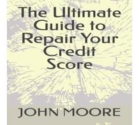 John Moore The Ultimate Guide to Repair Your Credit Score Paperback Book John Moore Multicolor