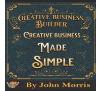 John Morris Creative business made easy : How to build your creative business John Morris Multicolor