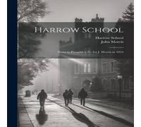 John Morris Harrow School: Notes to Pamphlets Pr. for J. Morris in 1854 John Morris Multicolor