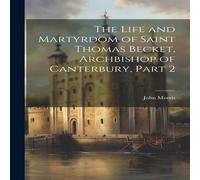 John Morris The Life & Martyrdom of Saint Thomas Becket, Archbishop of John Morris Multicolor
