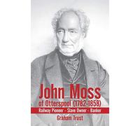John Moss of Otterspool (1782-1858): Railway Pioneer Slave Owner Banker