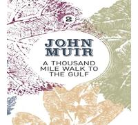 John Muir A Thousand-Mile Walk to the Gulf: A radical nature-travelogue from John Muir Multicolor