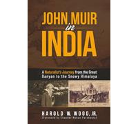 John Muir in India: A Naturalist’s Journey from the Great Banyan to the Snowy Himalaya