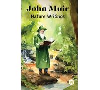 John Muir : Nature Writings: The Story of My Boyhood and Youth; My First Summer in the Sierra; The Mountains of California; Stickeen; Essays