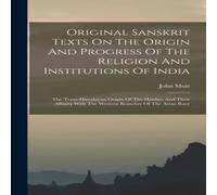 John Muir Original Sanskrit Texts On The Origin & Progress Of The Religion John Muir Multicolor