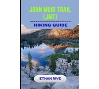 JOHN MUIR TRAIL HIKING GUIDE: 12 (Journeys Through Nature, Culture, and Timeless Landscapes)