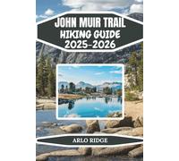 JOHN MUIR TRAIL HIKING GUIDE 2025-2025: Complete Backpacking Adventure from Yosemite to Mount Whitney Essential Tips, and Insider Advice for Hiking ... Wilderness: 35 (Trek Beyond Borders Guides)