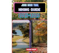 John Muir Trail Hiking Guide 2025-2026: 33 (Trailwise: The 2025 Hiking Series)