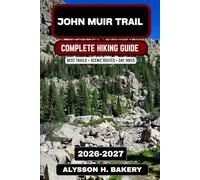 John Muir Trail Hiking Guide 2026-2027: Complete Trekking Itineraries & Tips (TrailWise 2025 Hiking Edition)
