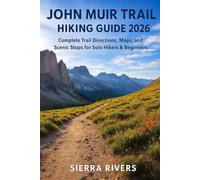 JOHN MUIR TRAIL HIKING GUIDE 2026: Complete Trail Directions, Maps, and Scenic Stops for Solo Hikers & Beginners: 54 (WanderPeak Adventure Guides)
