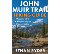 John Muir Trail Hiking Guide: “Discover California’s Most Scenic Long-Distance Hike - Complete John Muir Trail Hiking Guide with Maps, Itineraries, ... Lists & Stunning Sierra Nevada Adventures”