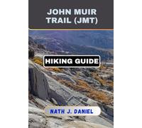 JOHN MUIR TRAIL (JMT) HIKING GUIDE (Footsteps Through Nature)