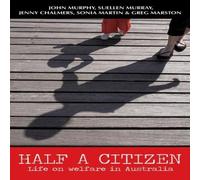 John Murphy Half a Citizen: Life on welfare in Australia Paperback Book John Murphy Multicolor