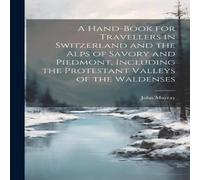 John Murray A Hand-Book for Travellers in Switzerland & the Alps of Savory John Murray Multicolor