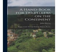 John Murray A Hand-book for Travellers on the Continent: Being a Guide Through John Murray Multicolor
