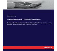 John Murray A Handbook for Travellers in France:Being a Guide to Normandy John Murray Multicolor