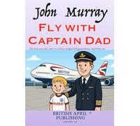 John Murray: Fly with Captain Dad - Kids Early Reading - Delightful Picture Book (#1): Spark Curiosity & Build Vocabulary with Vivid Colourful ... (Kids Early Reading Picture Books)