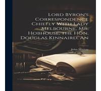 John Murray Lord Byron's Correspondence Chiefly With Lady Melbourne, Mr John Murray Multicolor