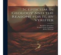 John Murray Scepticism in Geology & the Reasons for It, by Verifier John Murray Multicolor