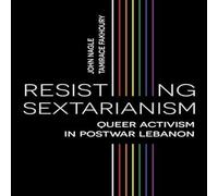John Nagle Resisting Sectarianism: Queer Activism in Postwar Lebanon Hardback John Nagle Multicolor
