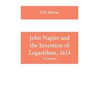 John Napier and the Invention of Logarithms, 1614: A Lecture