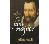 John Napier: Life, Logarithms, and Legacy