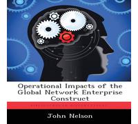John Nelson Operational Impacts of the Global Network Enterprise Construct John Nelson Multicolor