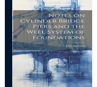 John Newman Notes on Cylinder Bridge Piers & the Well System of Foundations in White John Newman White