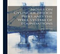 John Newman Notes on Cylinder Bridge Piers & the Well System of Foundations John Newman Multicolor
