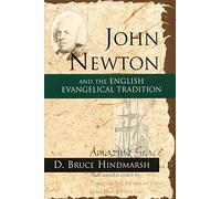 John Newton and the English Evangelical Tradition: Between the Conversions of Wesley and Wilberforce